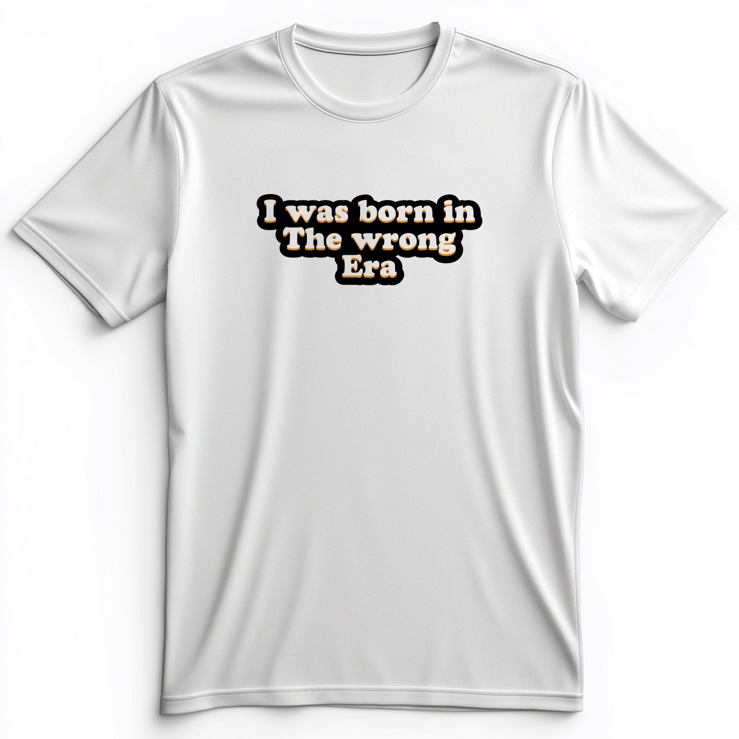 I Was Born In The Wrong Era Premium Tee