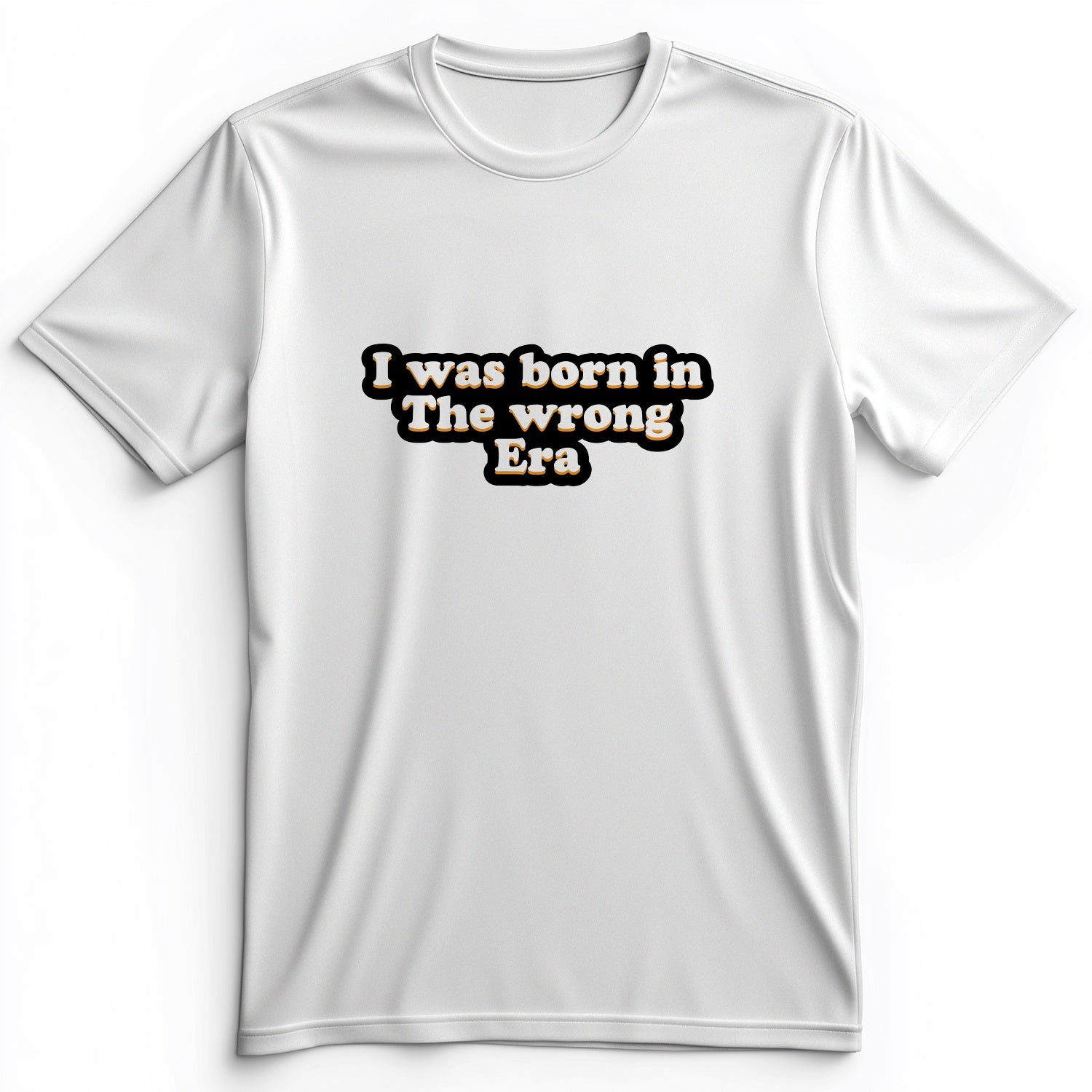 I Was Born In The Wrong Era Premium Tee