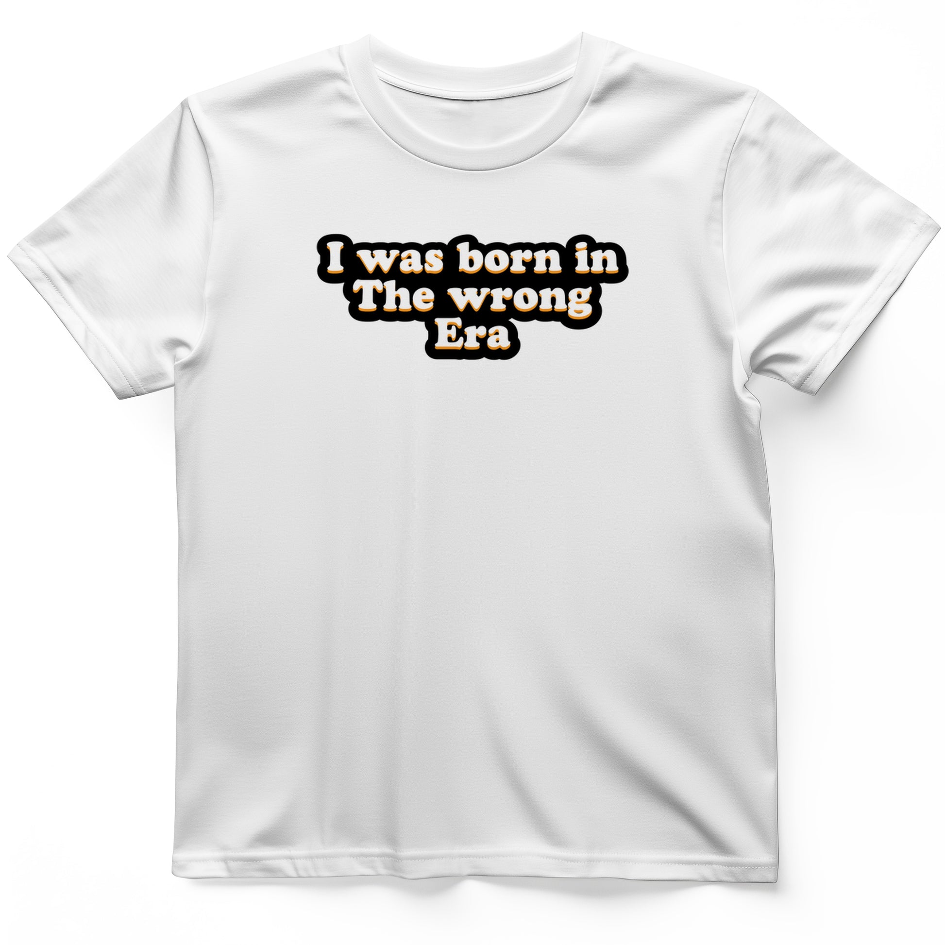 I Was Born In The Wrong Era T-Shirt