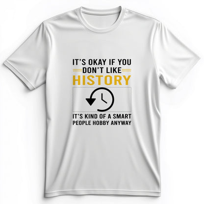 It's OK If You Don't Like History Premium Tee