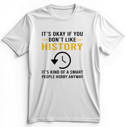 It's OK If You Don't Like History Premium Tee