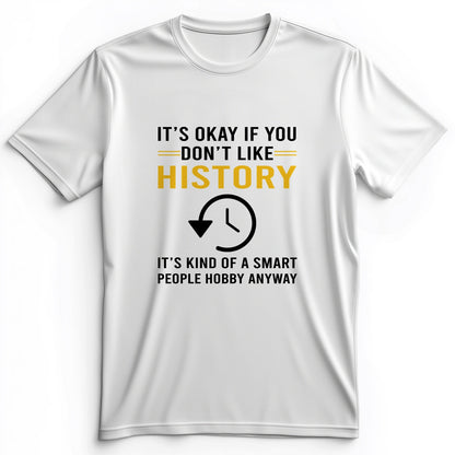 It's OK If You Don't Like History Premium Tee