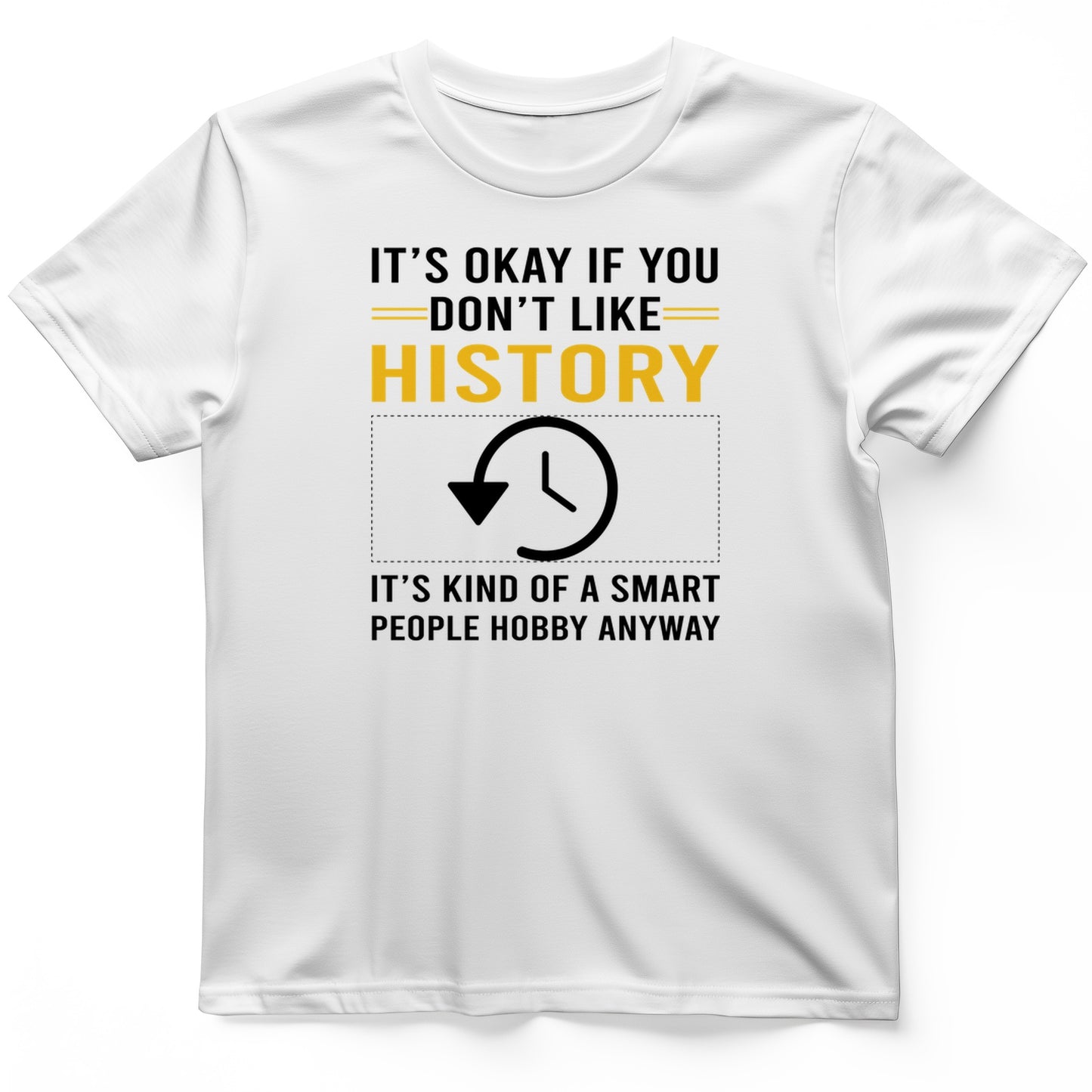 It's OK If You Don't Like History T-Shirt