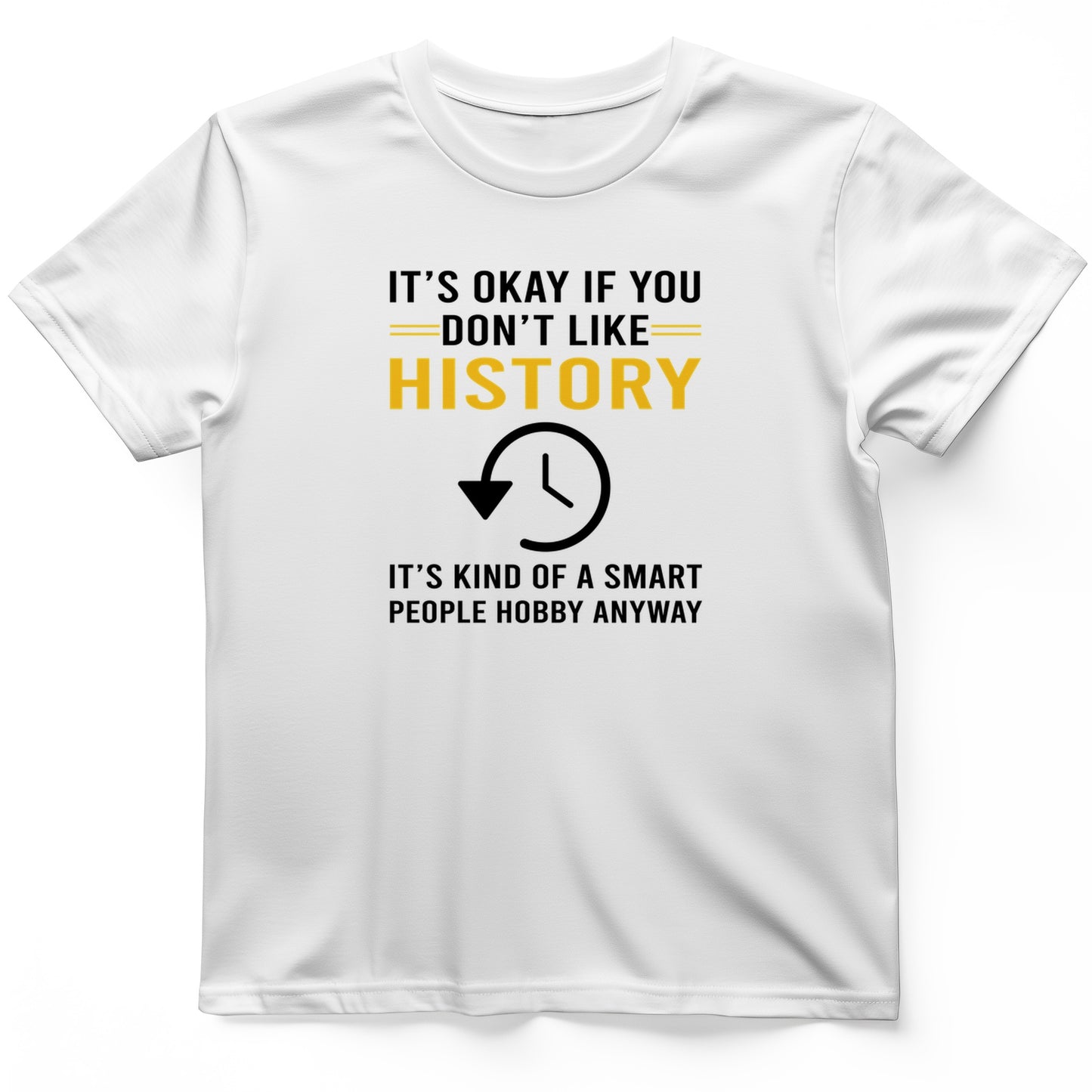 It's OK If You Don't Like History T-Shirt