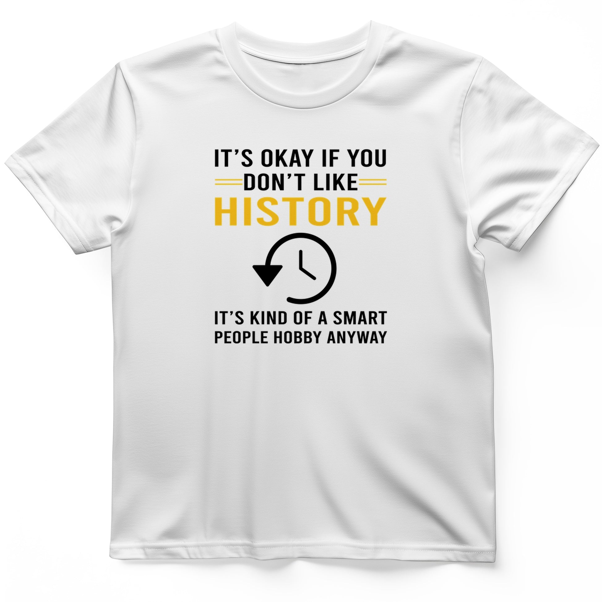 It's OK If You Don't Like History T-Shirt