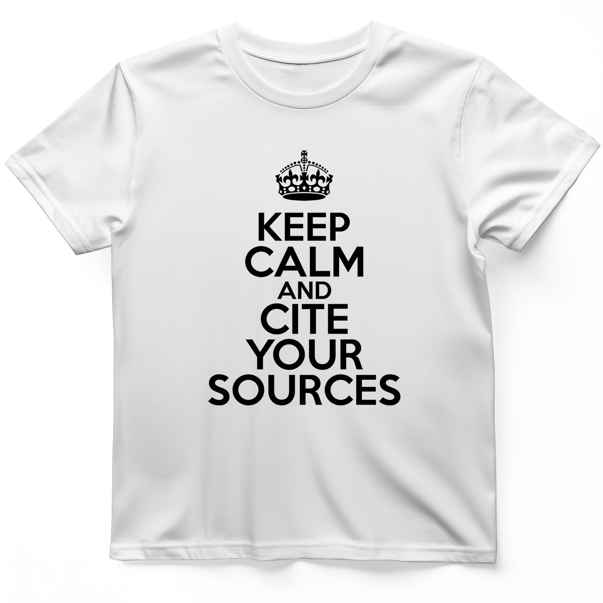 Keep Calm And Cite Your Sources T-Shirt