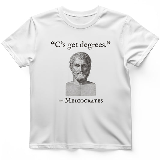 Mediocrates Cs Get Degrees T-Shirt