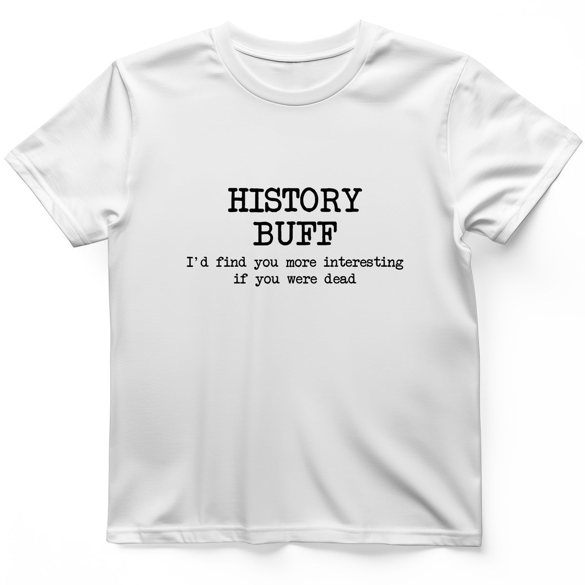 More Interesting If You Were Dead T-Shirt