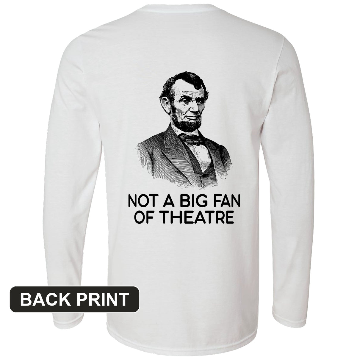 Not A Big Fan Of Theatre Back Print Long Sleeve T-Shirt