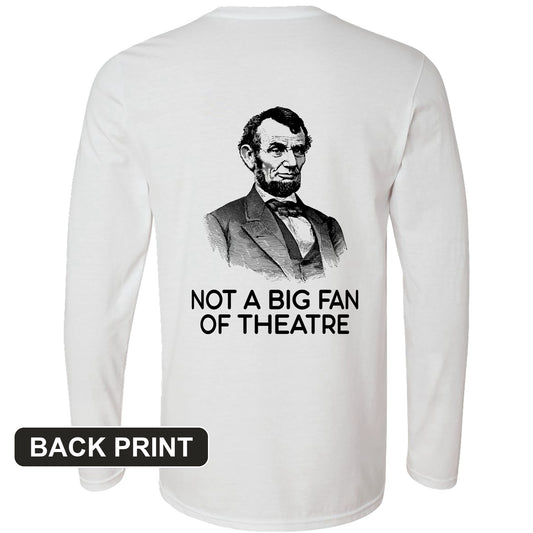 Not A Big Fan Of Theatre Back Print Long Sleeve T-Shirt