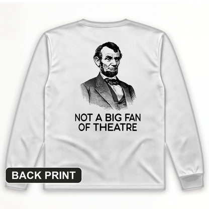 Not A Big Fan Of Theatre Back Print Long Sleeve T-Shirt