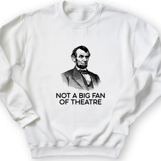 Not A Big Fan Of Theatre Crewneck