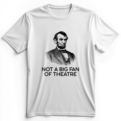 Not A Big Fan Of Theatre Premium Tee