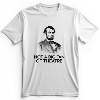 Not A Big Fan Of Theatre Premium Tee