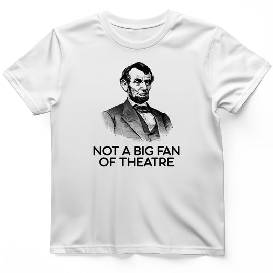 Not A Big Fan Of Theatre T-Shirt