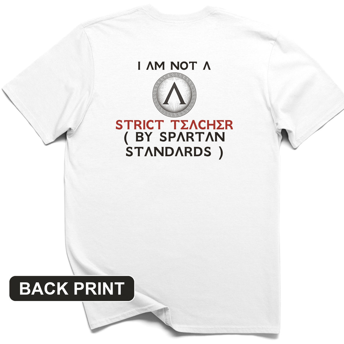 Not A Strict Teacher By Spartan Standards Back Print T-Shirt