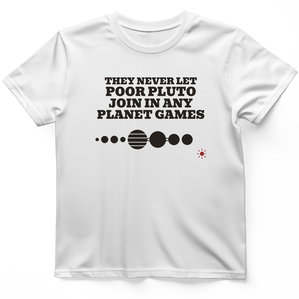Pluto Never Let Join In Any Planet Games T-Shirt