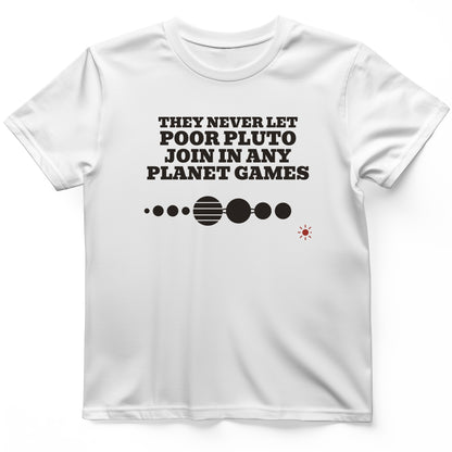 Pluto Never Let Join In Any Planet Games T-Shirt