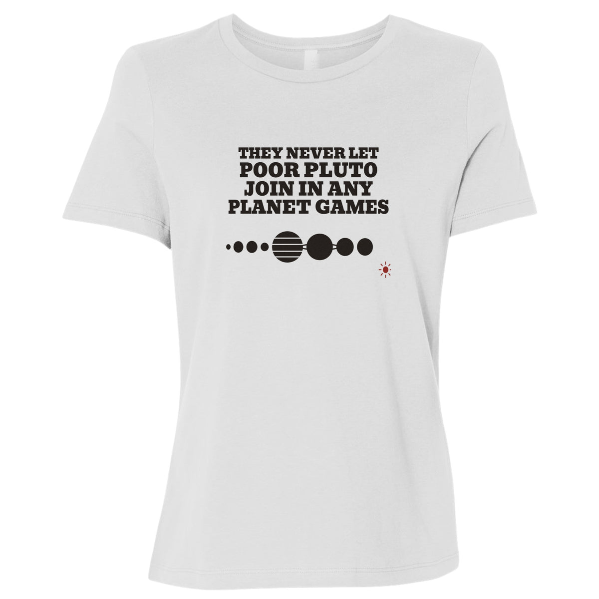 Pluto Never Let Join In Any Planet Games Women's T-Shirt