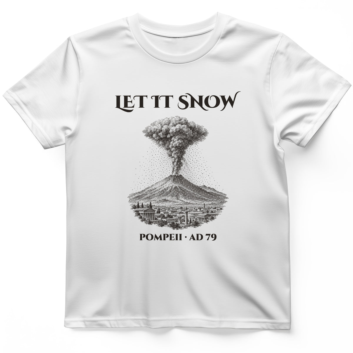 Pompeii Let It Snow AD 79 T-Shirt