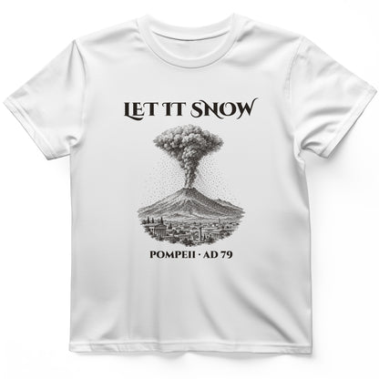 Pompeii Let It Snow AD 79 T-Shirt