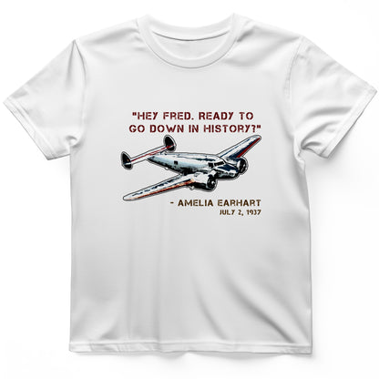 Ready To Go Down In History T-Shirt