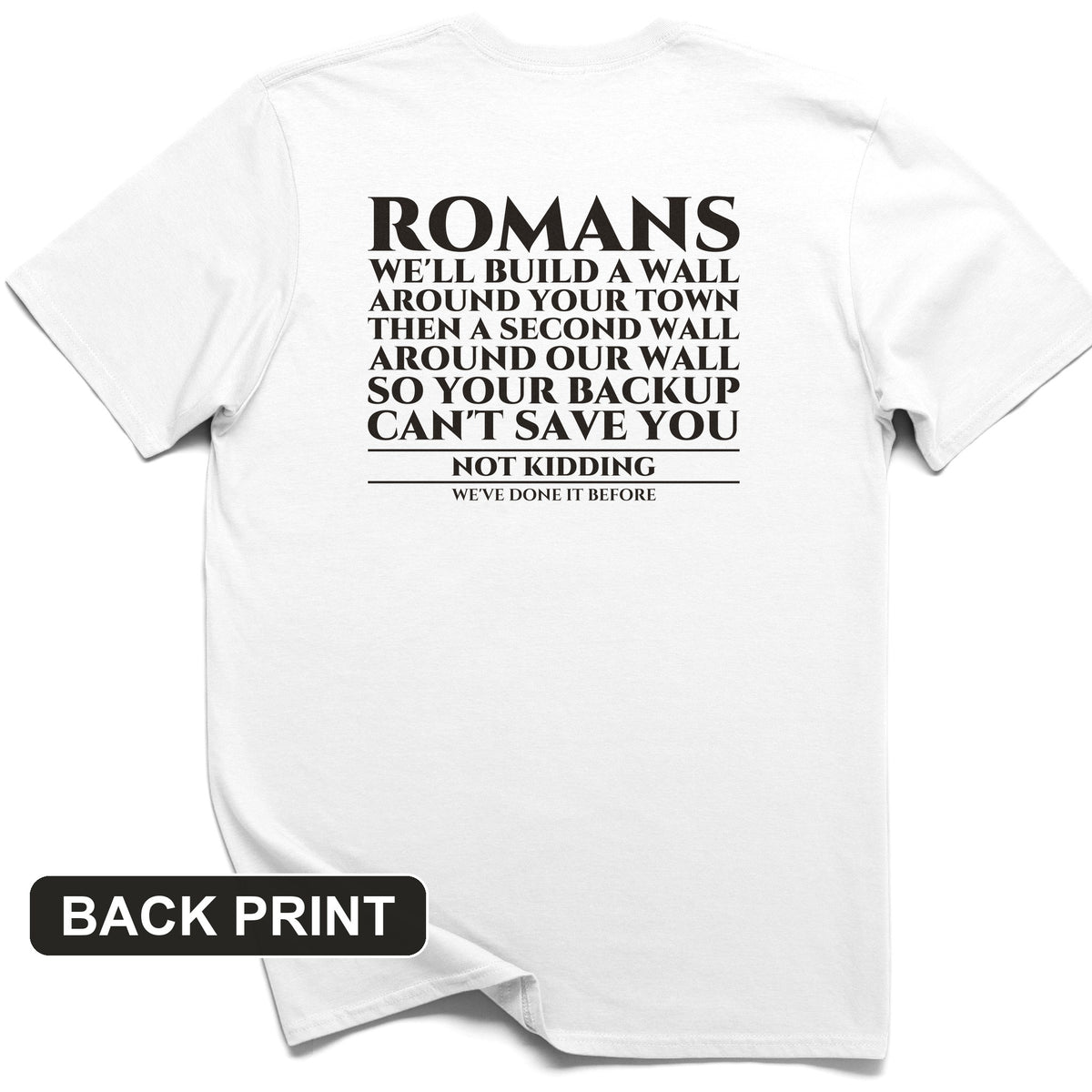 Romans Wall Around Your Wall Back Print T-Shirt