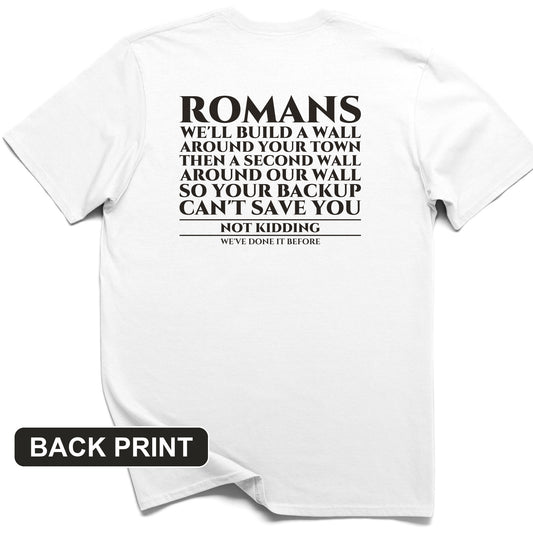Romans Wall Around Your Wall Back Print T-Shirt