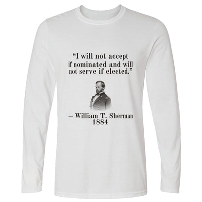Sherman Will Not Serve If Elected Long Sleeve T-Shirt