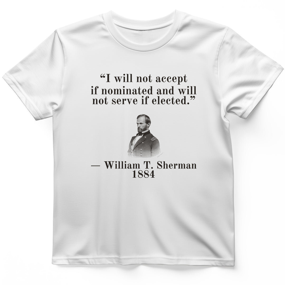 Sherman Will Not Serve If Elected T-Shirt