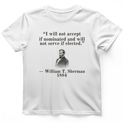 Sherman Will Not Serve If Elected T-Shirt