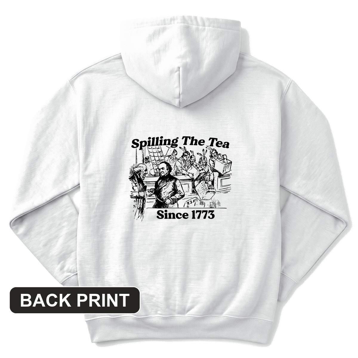 Spilling The Tea Since 1773 Back Print Hoodie