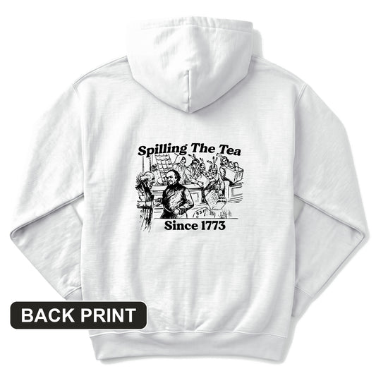 Spilling The Tea Since 1773 Back Print Hoodie