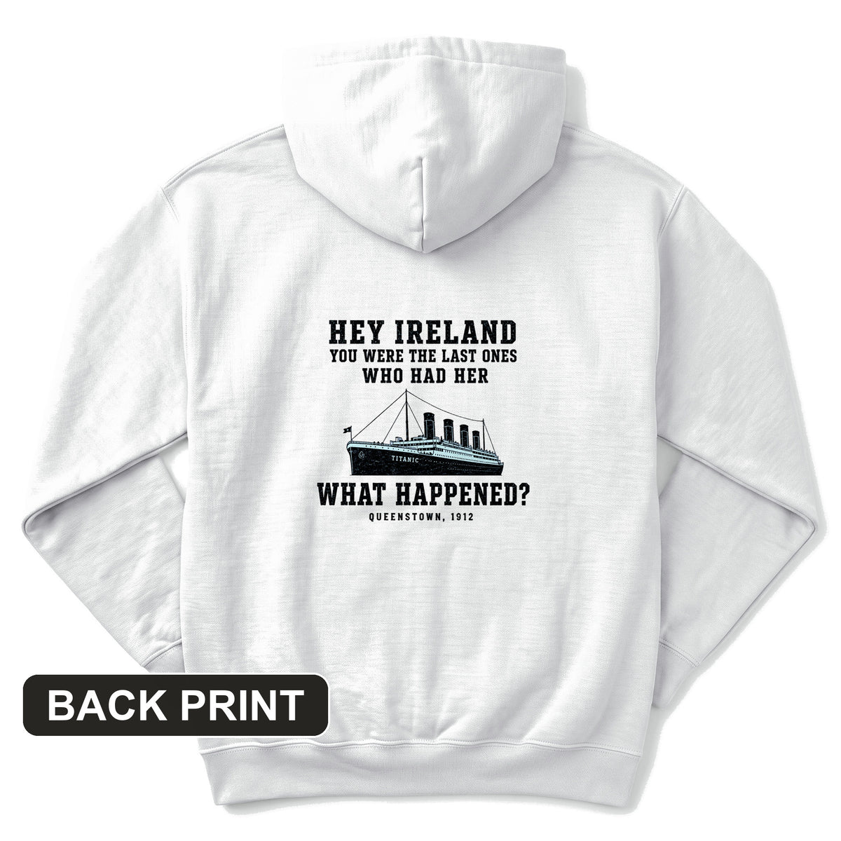 Titanic "What Happened" Queenstown 1912 Back Print Hoodie