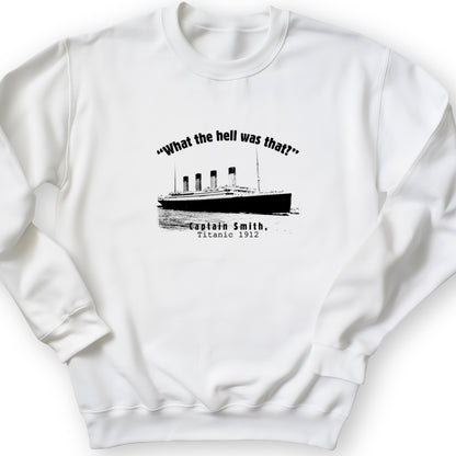 Titanic What The Hell Was That Crewneck