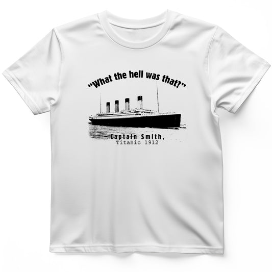 Titanic What The Hell Was That T-Shirt