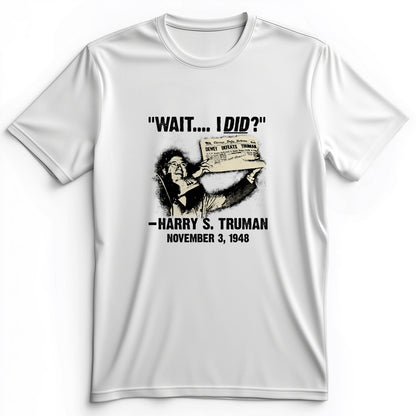 Truman Wait I Did Premium Tee