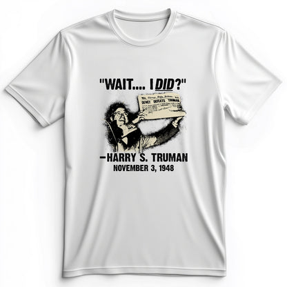 Truman Wait I Did Premium Tee