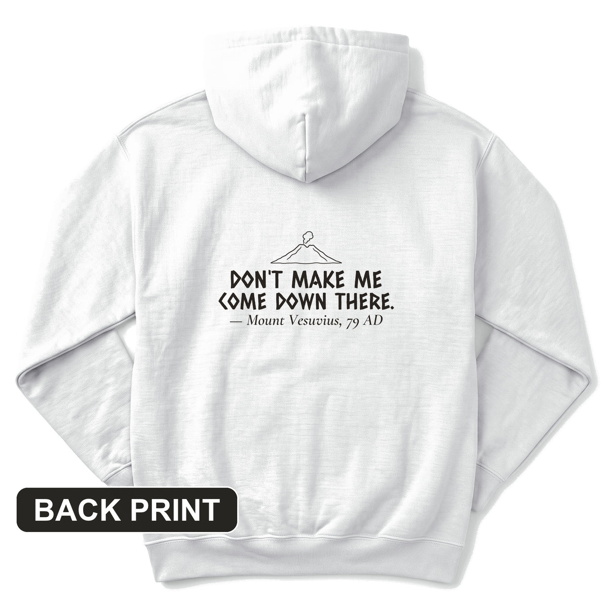 Vesuvius Dont Make Me Come Down There Back Print Hoodie