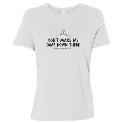 Vesuvius Dont Make Me Come Down There Women's T-Shirt