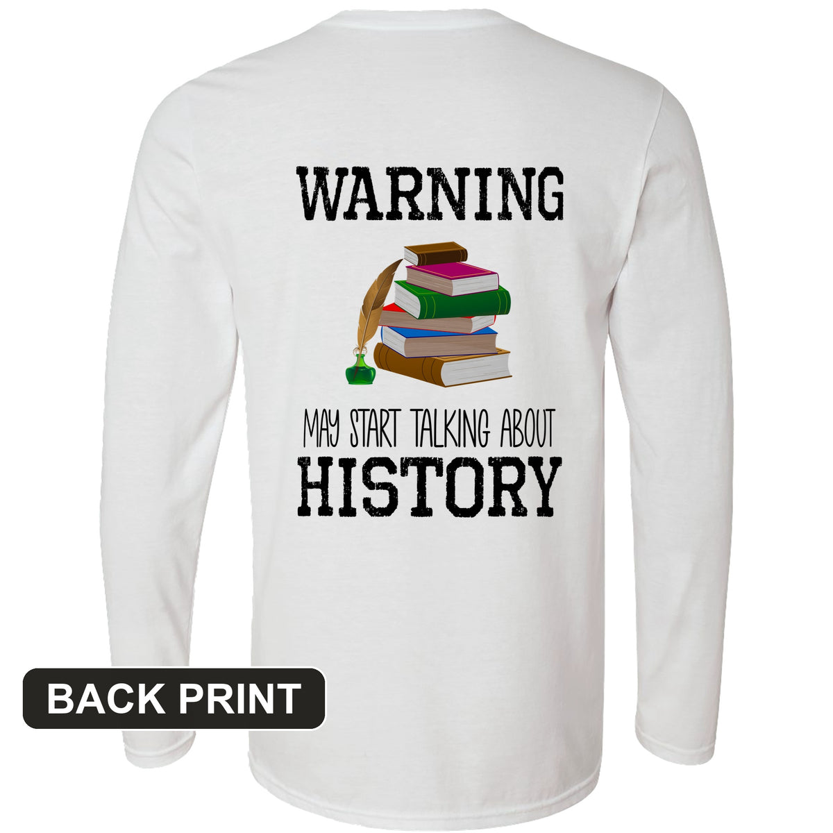 Warning May Start Talking About History Back Print Long Sleeve T-Shirt