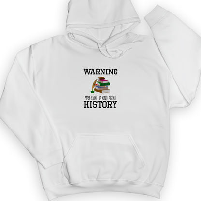 Warning May Start Talking About History Hoodie