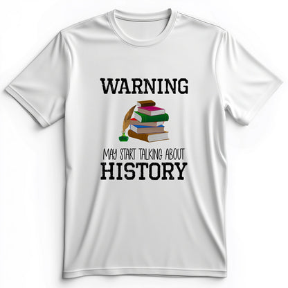 Warning May Start Talking About History Premium Tee