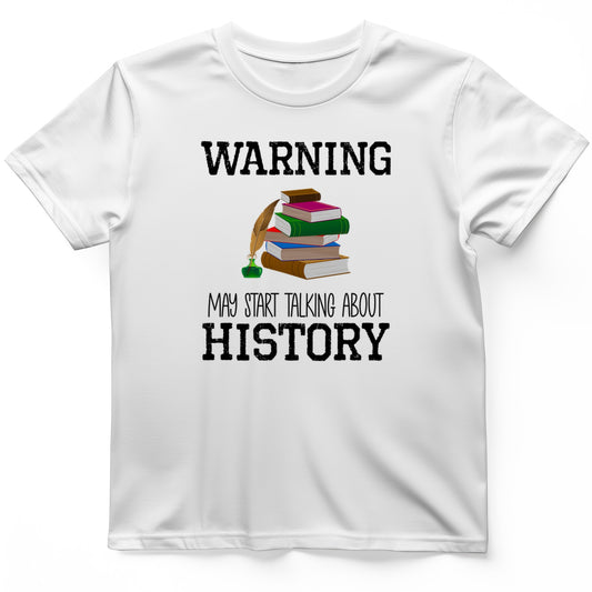 Warning May Start Talking About History T-Shirt
