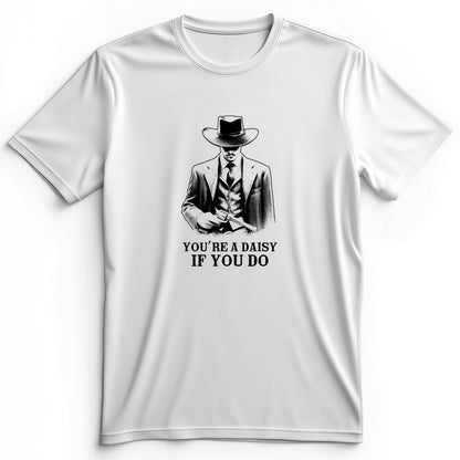 Your A Daisy If You Do Premium Tee