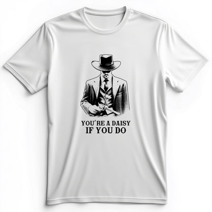 Your A Daisy If You Do Premium Tee