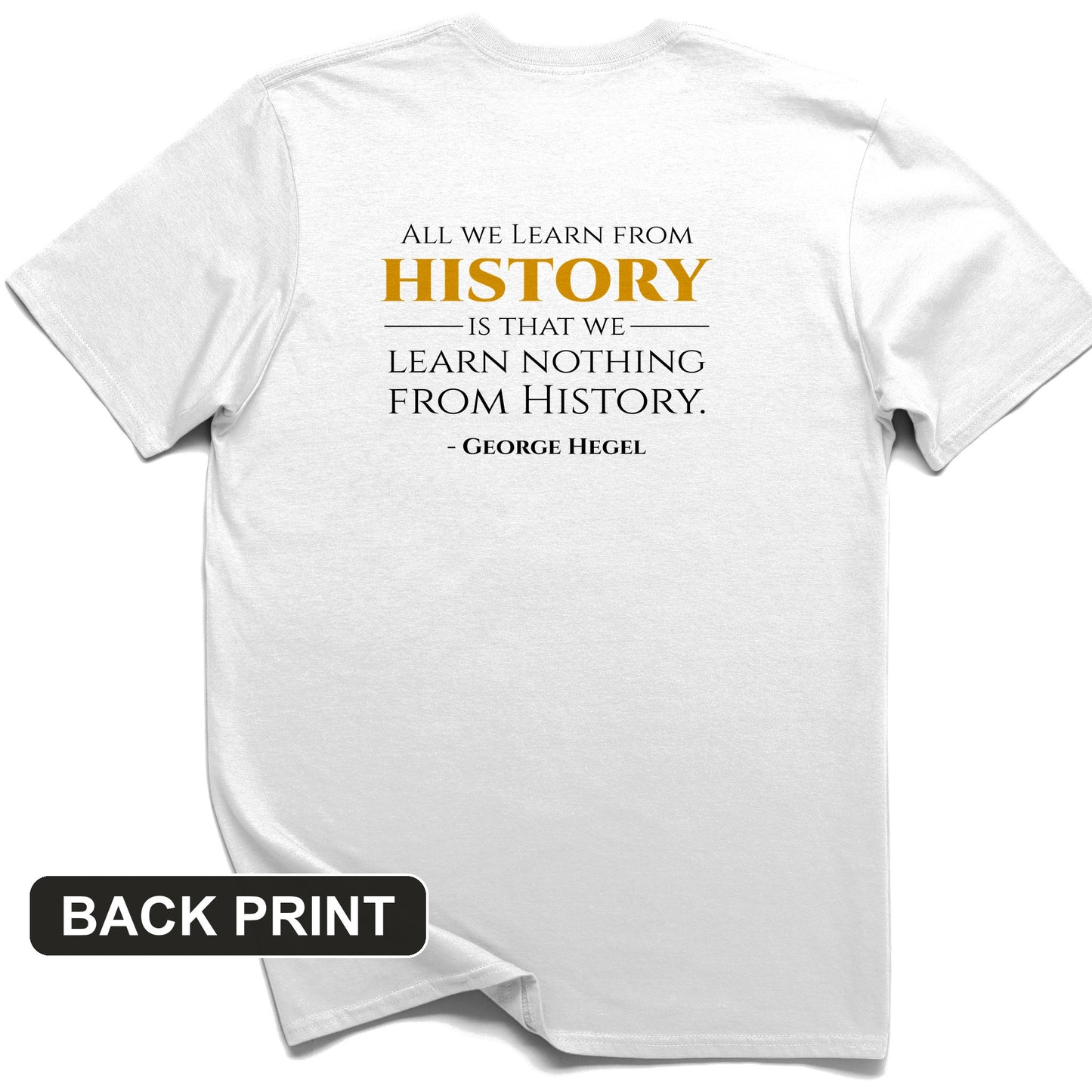 All That We Learn from History Back Print T-Shirt
