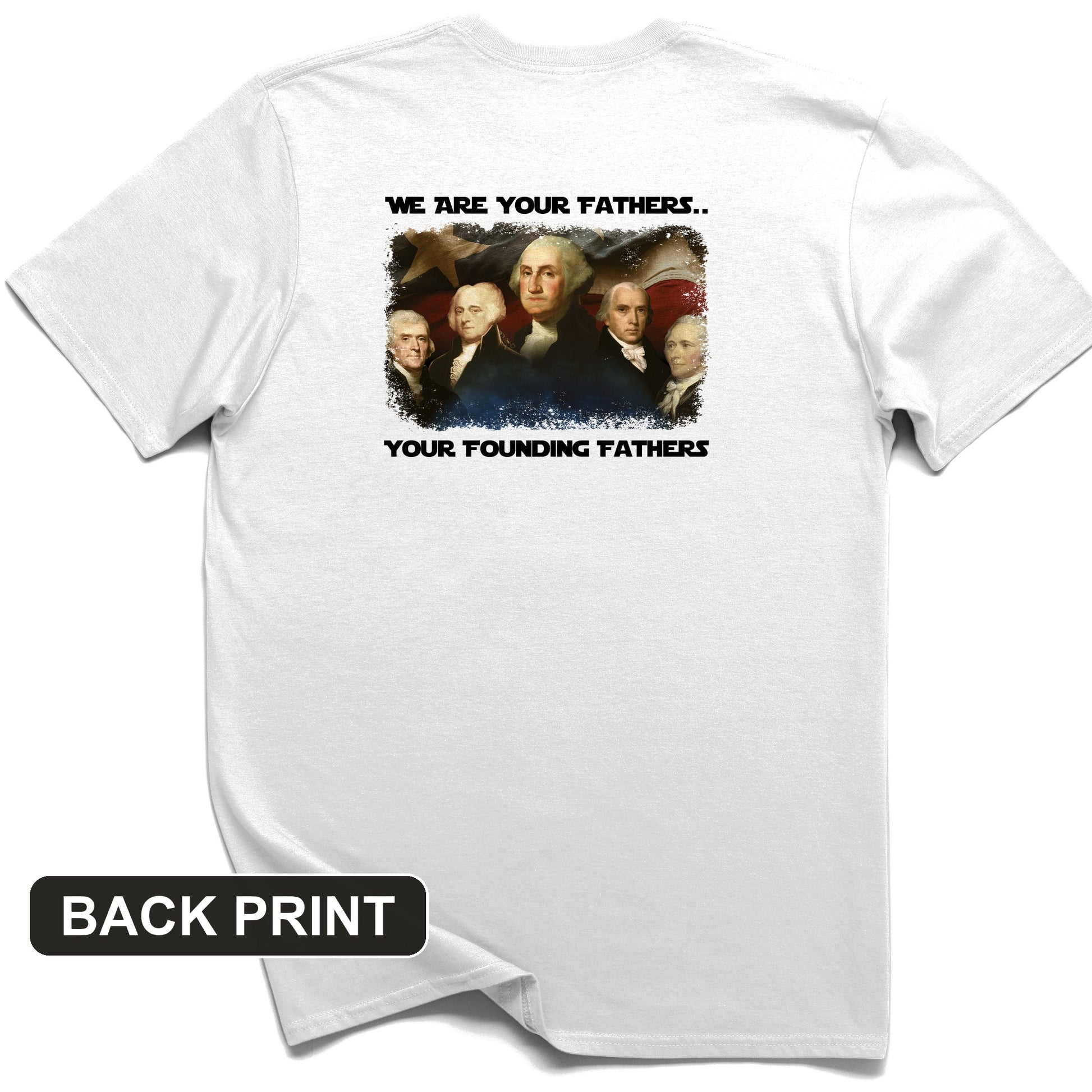 America We Are Your Founding Fathers Back Print T-Shirt