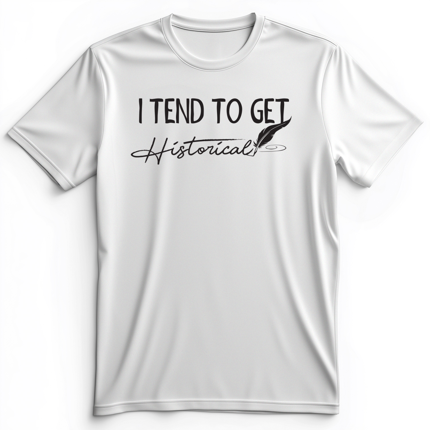 I Tend To Get Historical Premium Tee