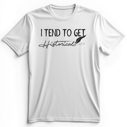 I Tend To Get Historical Premium Tee